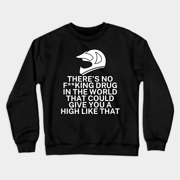 Theres no fking drug in the world that could give you a high like that Crewneck Sweatshirt by maxcode